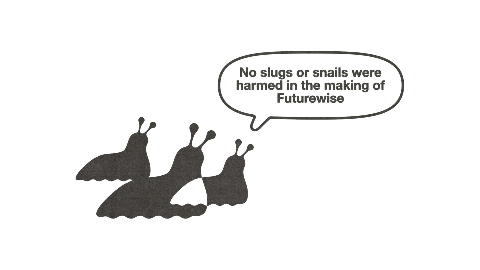 FutureWise slug wordmark with speech bubble that reads: "No slugs were harmed in the making of Futurewise"